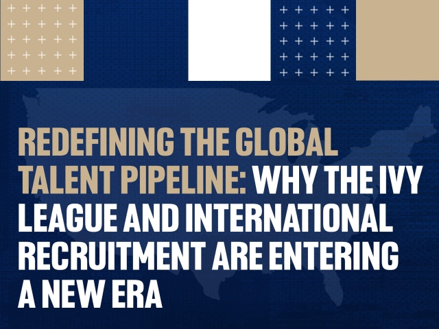 Redefining the Global Talent Pipeline: Why the Ivy League and International Recruitment Are Entering a New Era